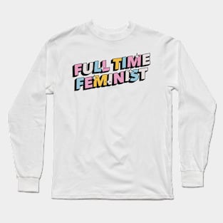 Full time feminist - Positive Vibes Motivation Quote Long Sleeve T-Shirt